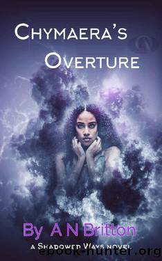 Chymaera's Overture: a Shadowed Ways novel by A N Britton