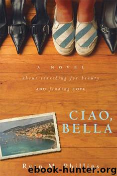 Ciao, Bella: A Novel About Searching for Beauty and Finding Love by Ryan Phillips