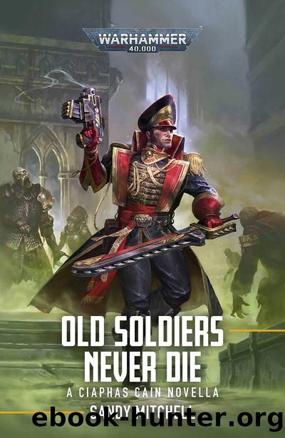 Ciaphas Cain: Old Soldiers Never Die (Ciaphas Cain: Warhammer 40,000) by Sandy Mitchell