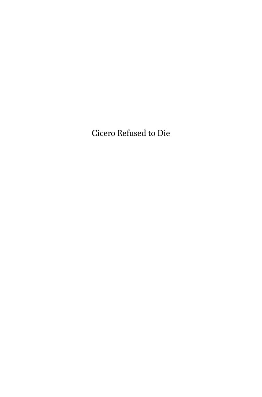 Cicero Refused to Die : Ciceronian Influence Through the Centuries by Nancy van Deusen