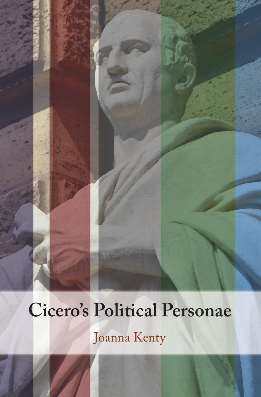 Cicero's Political Personae by Joanna Kenty
