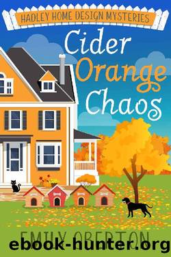 Cider Orange Chaos: Hadley Home Design Cozy Mysteries Book 4 by Emily Oberton