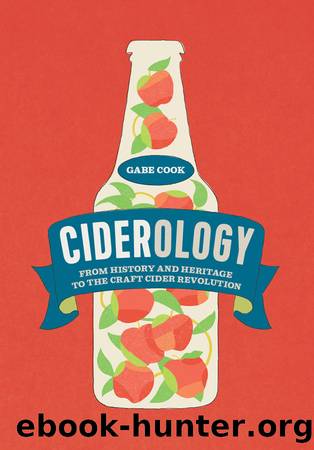 Ciderology: From History and Heritage to the Craft Cider Revolution by Gabe Cook