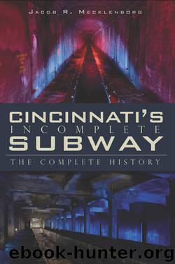 Cincinnati's Incomplete Subway by Jacob R. Mecklenborg