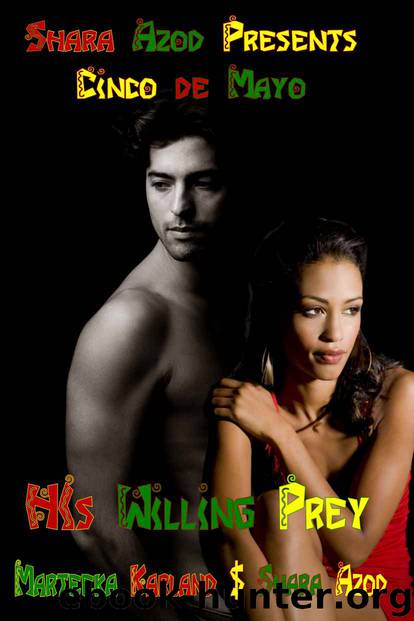Cinco de Mayo 3: His Willing Prey by Marteeka Karland & Shara Azod
