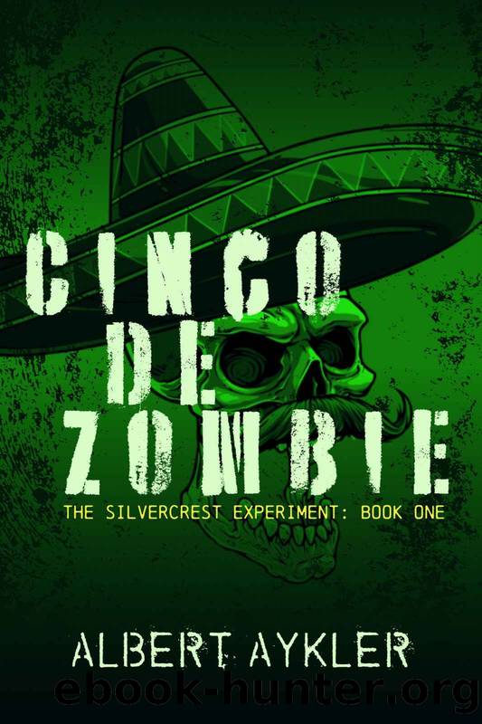 Cinco de Zombie: (Book One in the Silvercrest Experiment Series) by Albert Aykler
