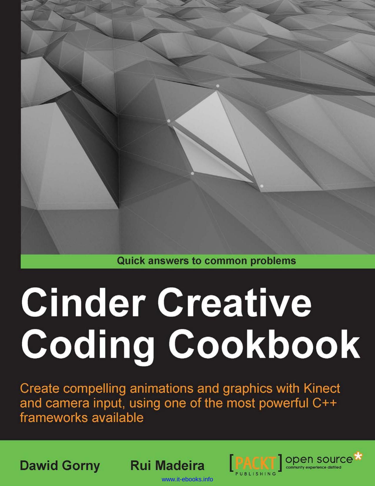 Cinder Creative Coding Cookbook: Create compelling animations and graphics with Kinect and camera input, using one of the most powerful C++ frameworks available by Unknown