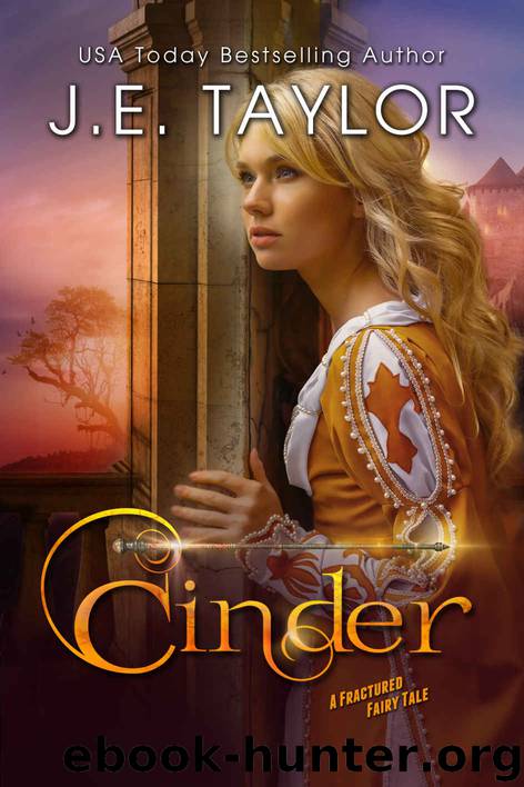 Cinder: A Fractured Fairy Tale (Fractured Fairy Tales Book 2) by J.E. Taylor