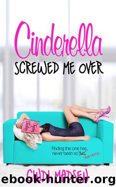 Cinderella Screwed Me Over by Cindi Madsen