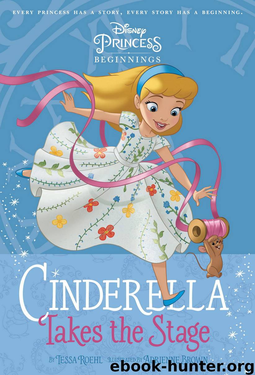 Cinderella Takes the Stage by Disney Book Group
