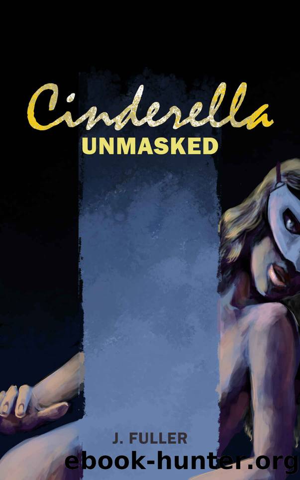 Cinderella Unmasked: an erotic fairytale (The Insatiable Princes) by J. Fuller