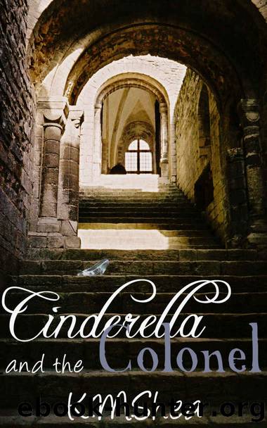 Cinderella and the Colonel (Timeless Fairy Tales Book 3) by K.M. Shea