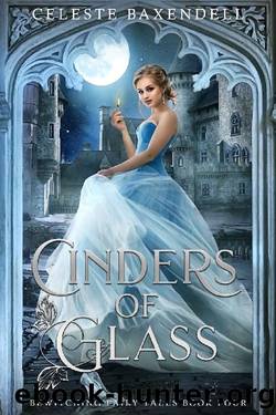 Cinders of Glass (Bewitching Fairy Tales Book 4) by Celeste Baxendell
