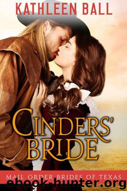 Cinders' Bride: Mail Order Brides of Texas by Ball Kathleen