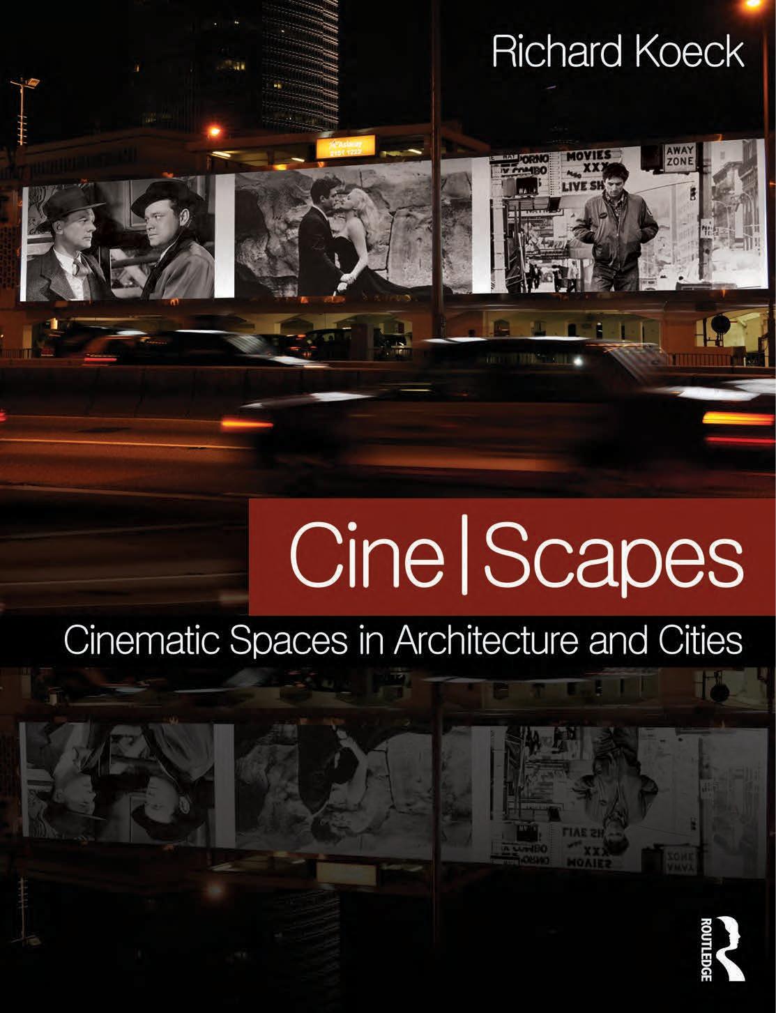 Cine-scapes: Cinematic Spaces in Architecture and Cities by Richard Koeck