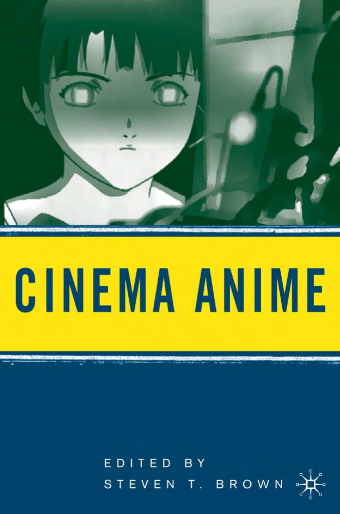 Cinema Anime: Critical Engagements with Japanese Animation by Steven T. Brown