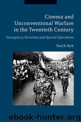 Cinema and Unconventional Warfare in the Twentieth Century by Paul B. Rich