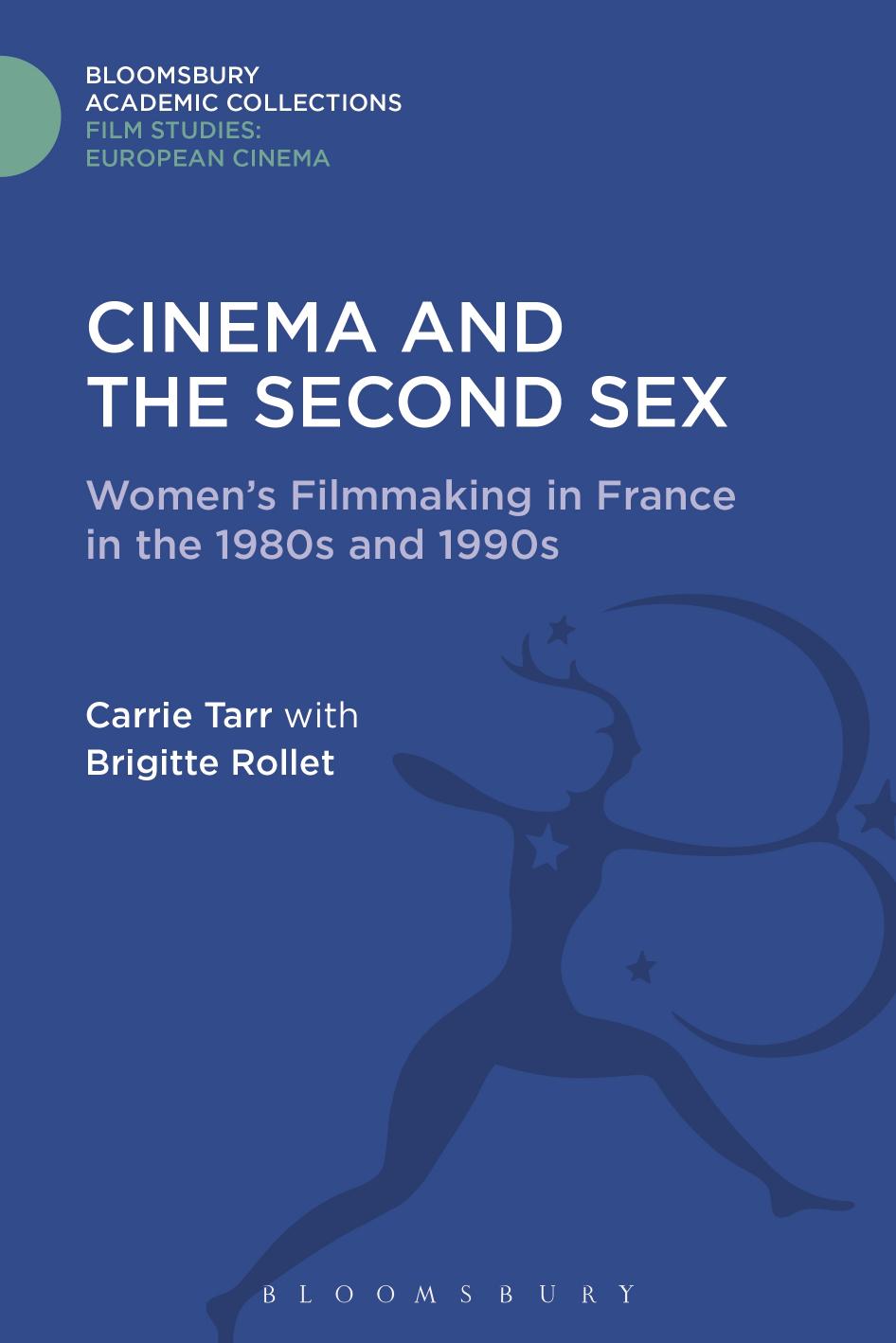 Cinema and the second sex: women's filmmaking in France in the 1980s and 1990s by Rollet Brigitte;Tarr Carrie