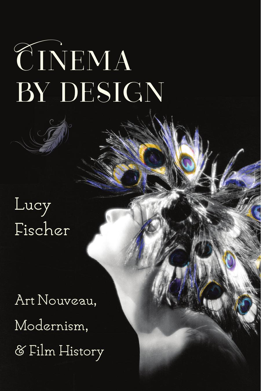 Cinema by Design: Art Nouveau, Modernism, and Film History by Fischer Lucy