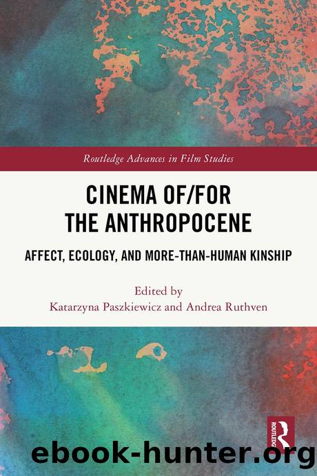 Cinema offor the Anthropocene: Affect, Ecology, and More-Than-Human Kinship by Edited by Katarzyna Paszkiewicz and Andrea Ruthven