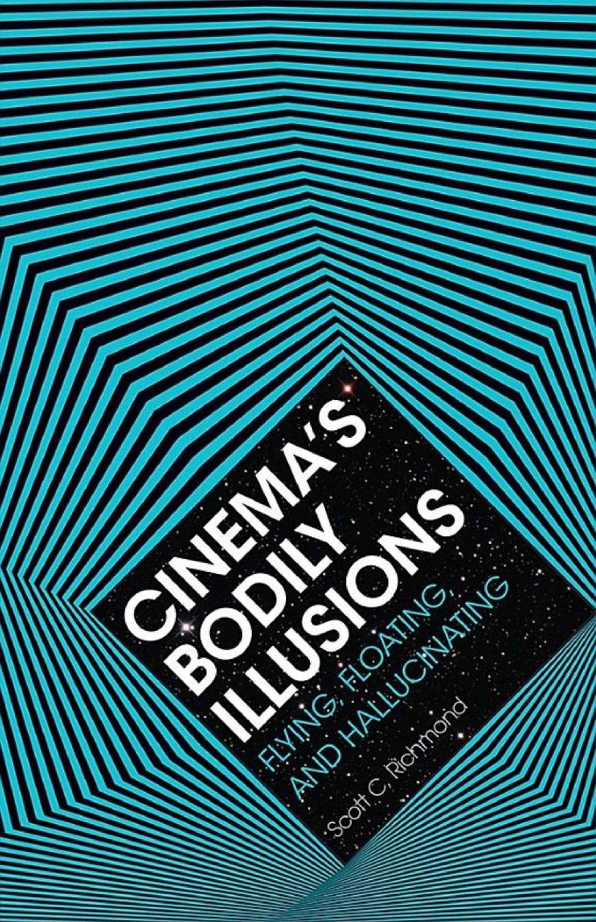 Cinema's Bodily Illusions by Scott C. Richmond