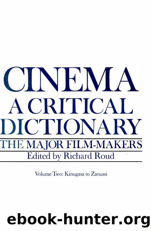 Cinema: A Critical Dictionary. The Major Film-Makers, Volume Two: Kinugasa to Zanussi by Richard Roud