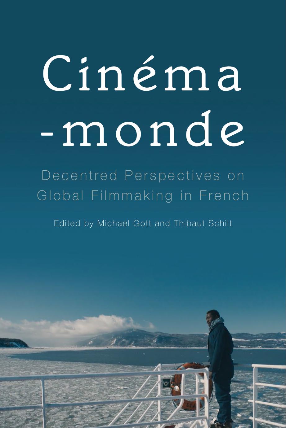 Cinema-monde: Decentred Perspectives on Global Filmmaking in French by Michael Gott Thibaut Schilt