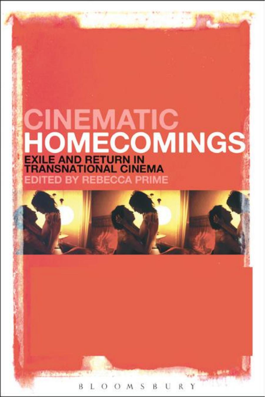 Cinematic Homecomings: Exile and Return in Transnational Cinema by Rebecca Prime