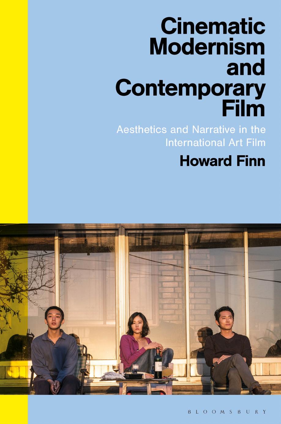 Cinematic Modernism and Contemporary Film: Aesthetics and Narrative in the International Art Film by Howard Finn