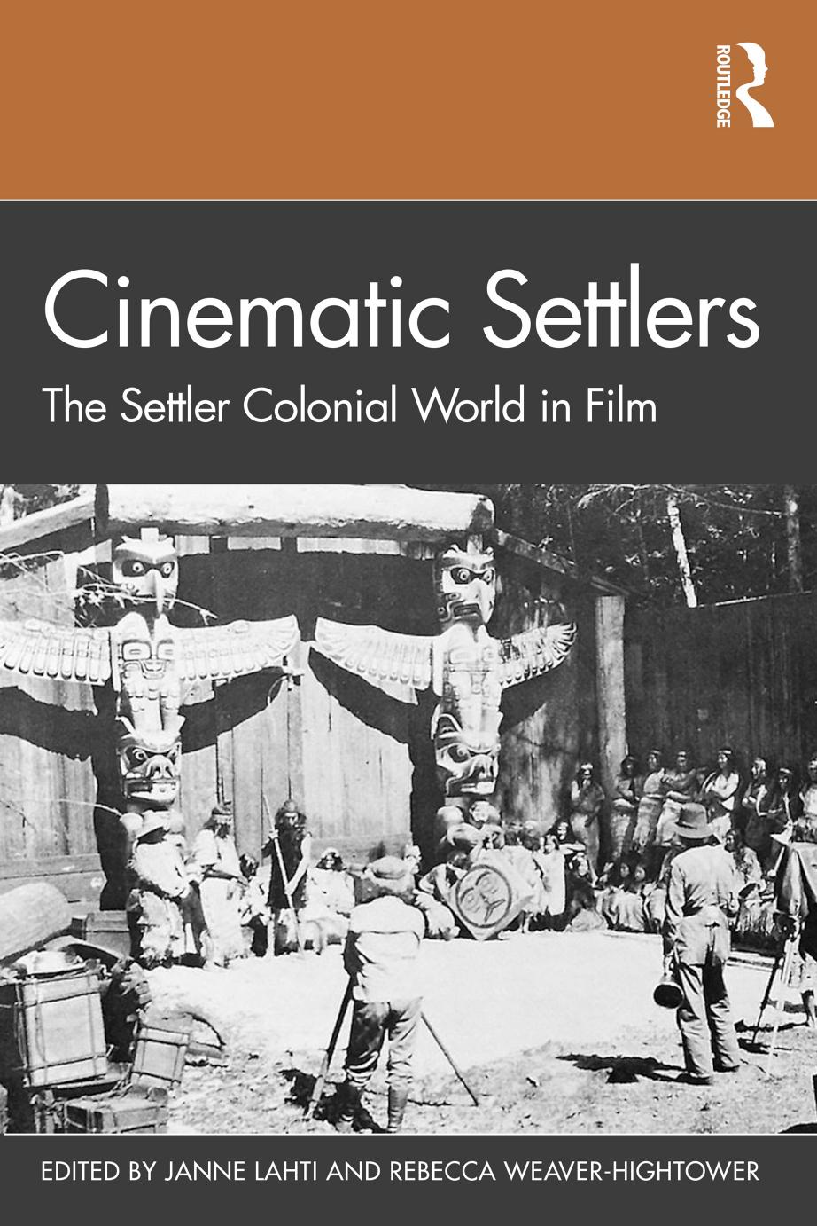 Cinematic Settlers: The Settler Colonial World in Film by Janne Lahti Rebecca Weaver-Hightower