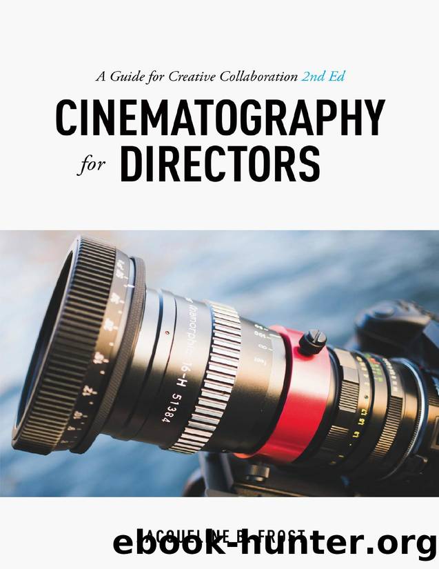 Cinematography for Directors: A Guide for Creative Collaboration, 2nd Edition by Jacqueline B. Frost