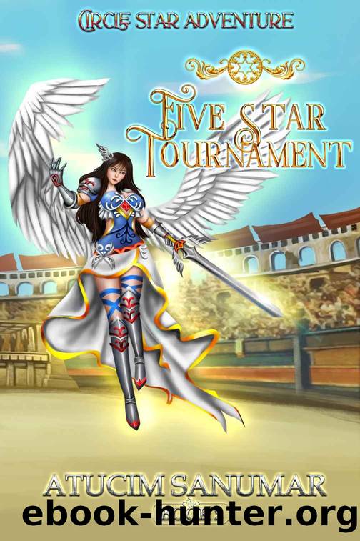 Circle Star Adventure. Five Star Tournament. (An Epic Fantasy Adventure) (Book 2) by Atucim Sanumar