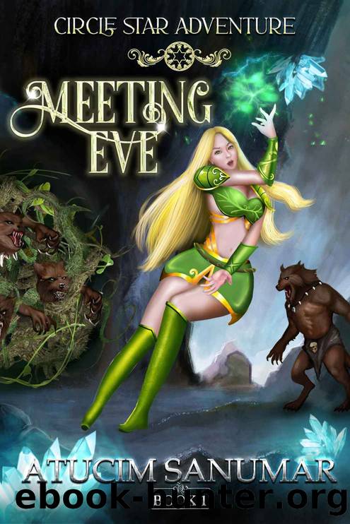 Circle Star Adventure. Meeting Eve. (An Epic Fantasy Adventure) (Book 1) by Sanumar Atucim