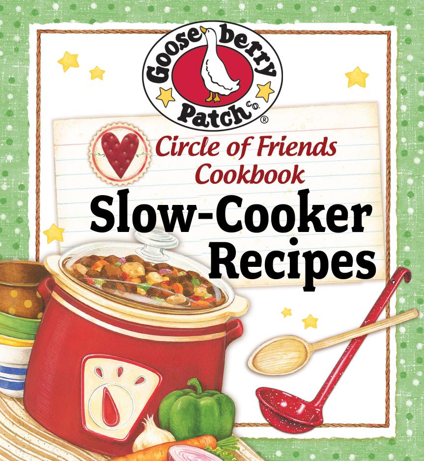 Circle of Friends Cookbook 25 Slow Cooker Recipes: Exclusive online cookbook by Patch Gooseberry