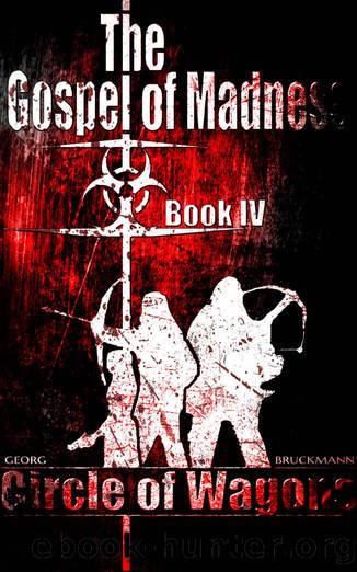 Circle of Wagons: The Gospel of Madness (Book 4 of 6) (The Gospel of Madness - (A Post-Apocalyptic Thriller Series)) by Georg Bruckmann