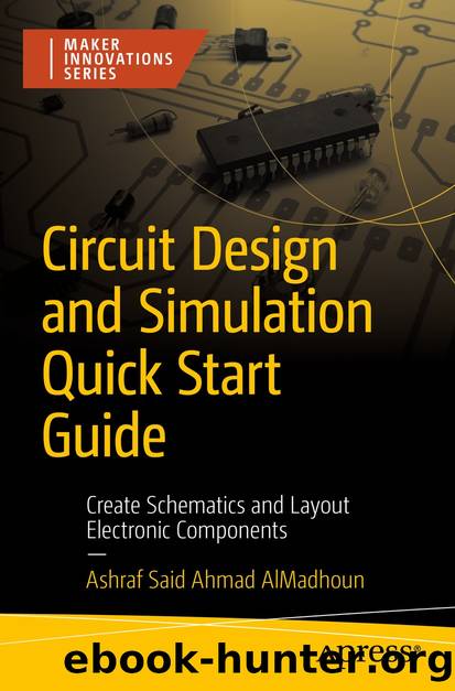 Circuit Design and Simulation Quick Start Guide by Ashraf Said Ahmad AlMadhoun