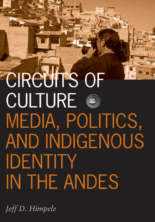 Circuits of Culture: Media, Politics, and Indigenous Identity in the Andes (Visible Evidence) by Jeff D. Himpele