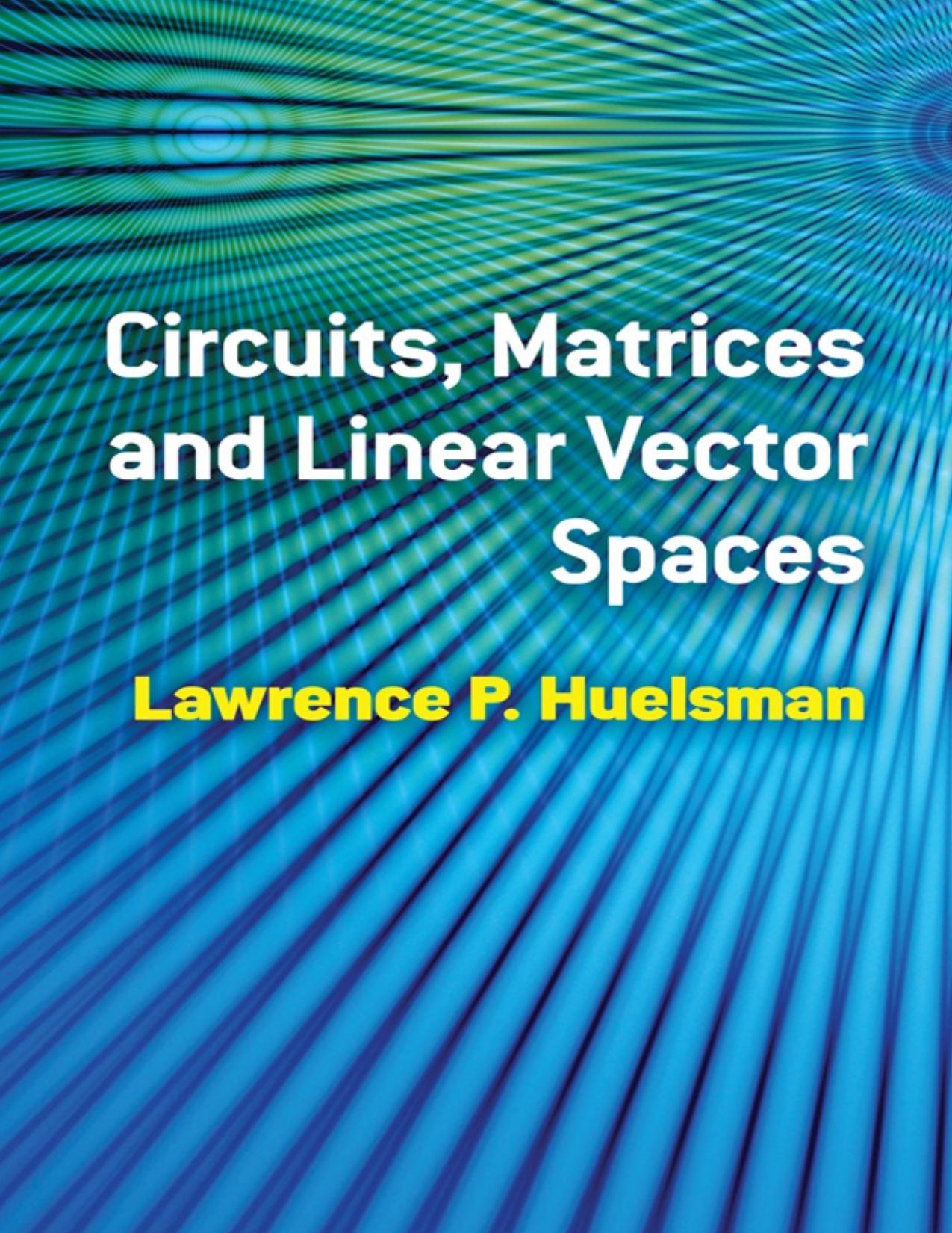 Circuits, Matrices and Linear Vector Spaces by Lawrence P. Huelsman