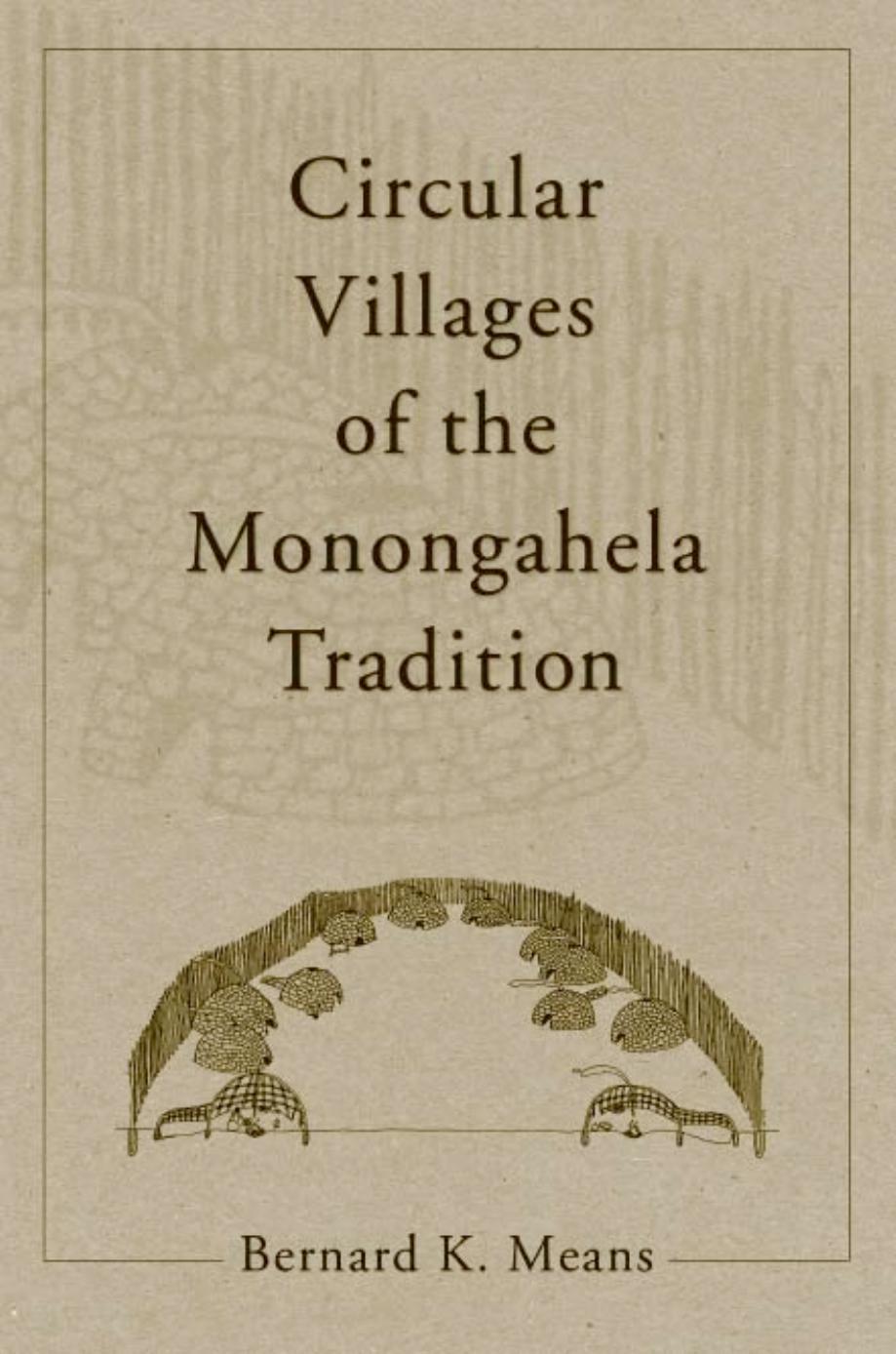 Circular villages of the Monongahela tradition by Bernard K. Means