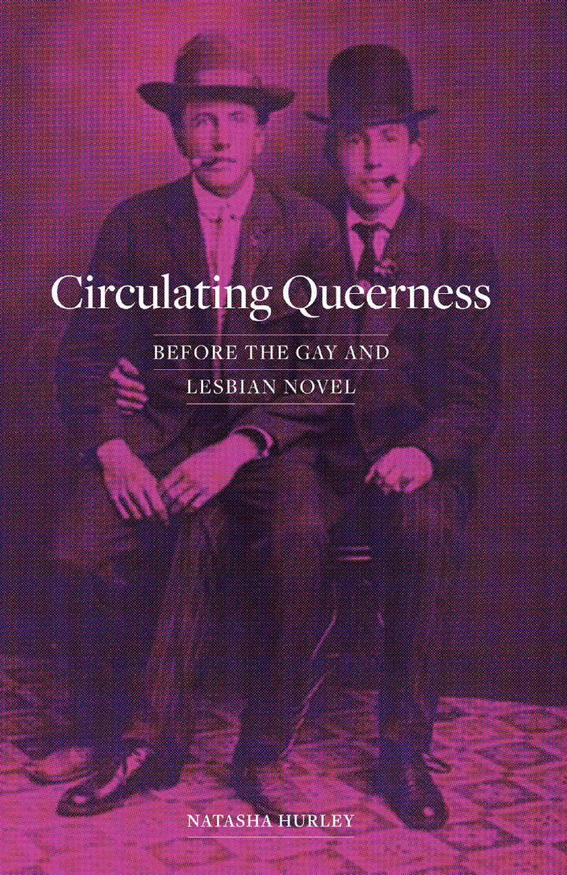Circulating Queerness: Before the Gay and Lesbian Novel by Natasha Hurley