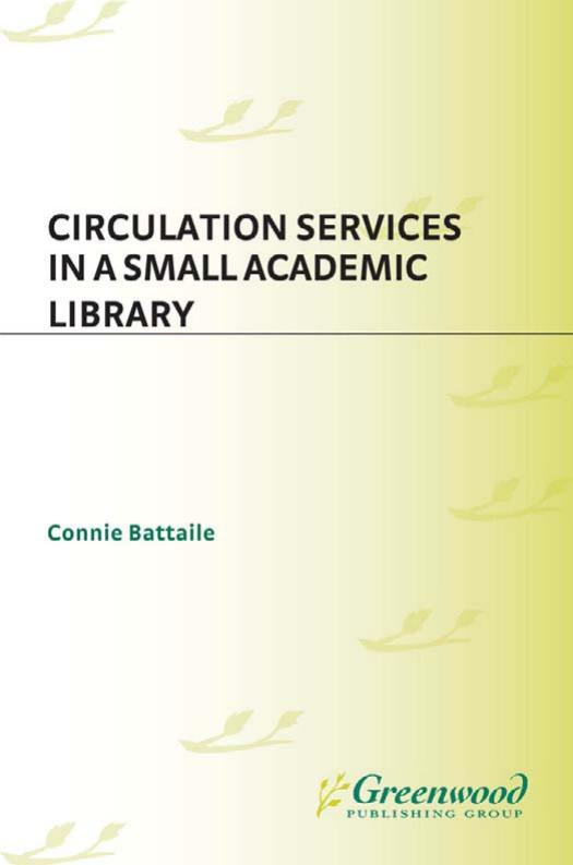 Circulation Services in a Small Academic Library (The Greenwood Library Management Collection) by Connie Battaile