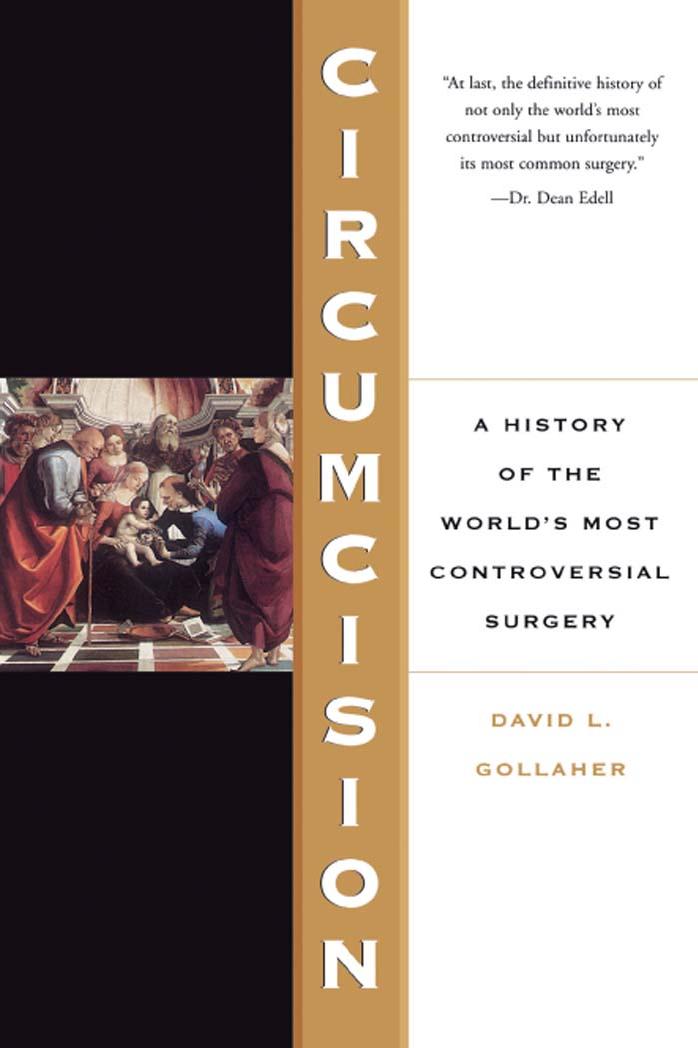 Circumcision: A History Of The World's Most Controversial Surgery by David Gollaher