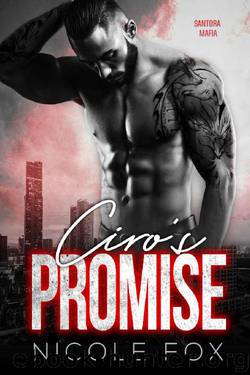 Ciro’s Promise: A Bad Boy Mob Romance (Santora Mafia) (The Outlaw’s Oath Collection Book 1) by Nicole Fox