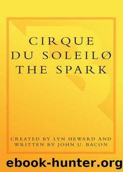 Cirque du SoleilÂ® The Spark by Lyn Heward; John U. Bacon