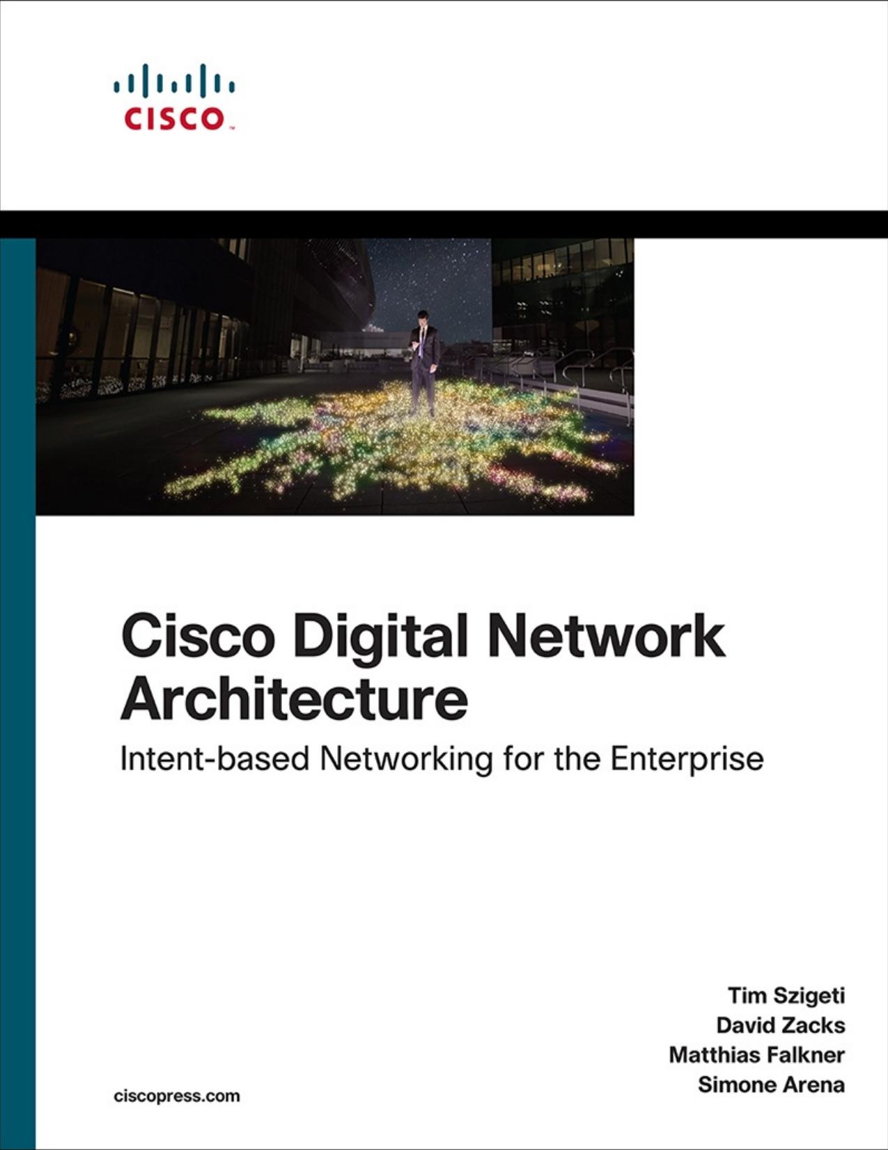 Cisco Digital Network Architecture: Intent-based Networking for the Enterprise, First Edition by Simone Arena & Matthias Falkner & David Zacks & Tim Szigeti
