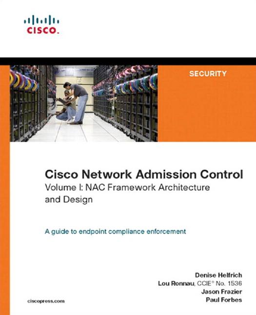 Cisco Network Admission Control, Volume I: NAC Framework Architecture and Design by Denise Helfrich Lou Ronnau Jason Frazier Paul Forbes