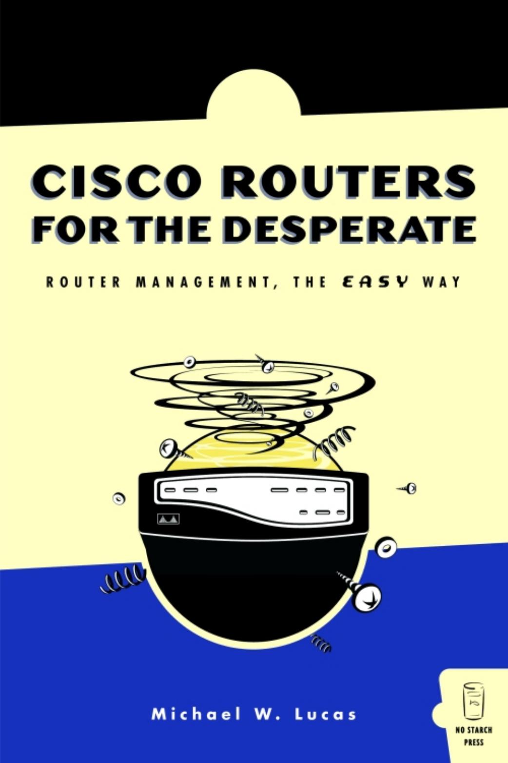Cisco Routers for the Desperate Router Management, The Easy Way by Unknown