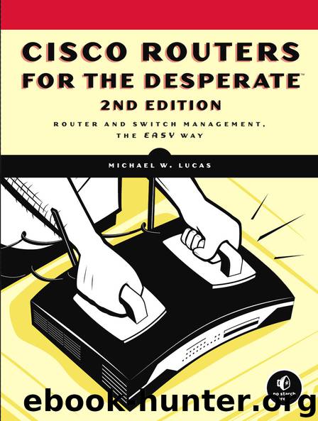 Cisco Routers for the Desperate: Router and Switch Management, the Easy Way 2nd Edition by Michael W. Lucas (2009) Paperback by Michael W. Lucas