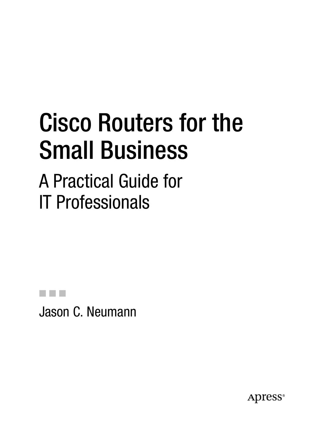 Cisco Routers for the Small Business: A Practical Guide for IT Professionals by Jason C. Neumann (auth.)
