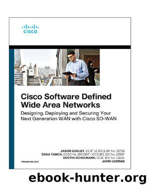 Cisco Software-Defined Wide Area Networks: Designing, Deploying and Securing Your Next Generation WAN with Cisco SD-WAN by Jason Gooley & Dana Yanch & Dustin Schuemann & John Curran